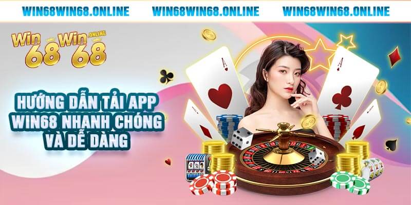 Hướng Dẫn Tải App Win68 Nhanh Chóng và Dễ Dàng