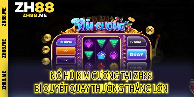 Nổ Hũ Kim Cương Tại ZH88 Bí Quyết Quay Thưởng Thắng Lớn